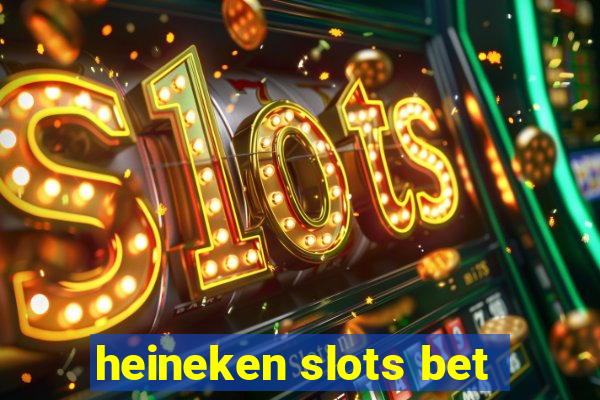 heineken slots bet